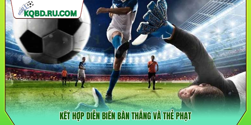 Phân tích kèo dựa trên bàn thắng và thẻ phạt