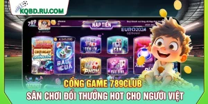 Cổng Game 789Club | Sân Chơi Đổi Thưởng Hot Cho Người Việt
