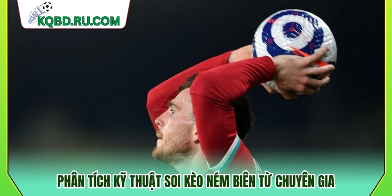 Đánh giá kỹ thuật soi kèo ném biên hiệu quả